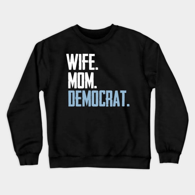 Wife Mom Democrat Crewneck Sweatshirt by BethTheKilljoy